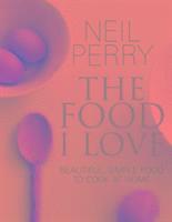 Neil Perry - The Food I Love, Häftad