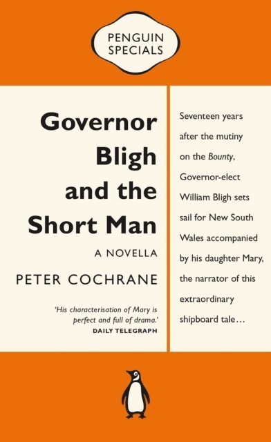 Peter Cochrane - Governor Bligh and the Short Man: Penguin Special, E-bok