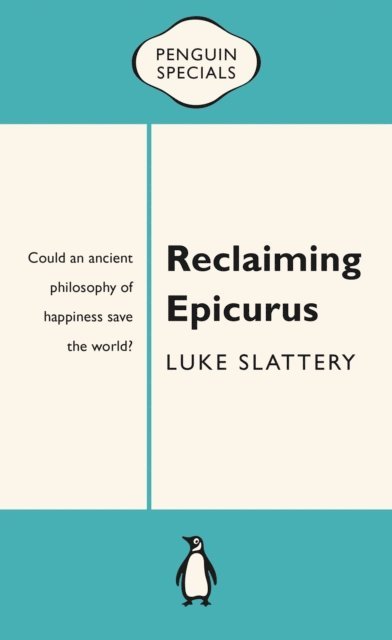 Luke Slattery - Reclaiming Epicurus: Penguin Special, E-bok