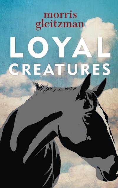 Morris Gleitzman - Loyal Creatures, E-bok
