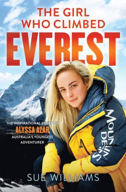 Sue Williams - Girl Who Climbed Everest: The inspirational story of Alyssa Azar, Australia's Youngest Adventurer, E-bok