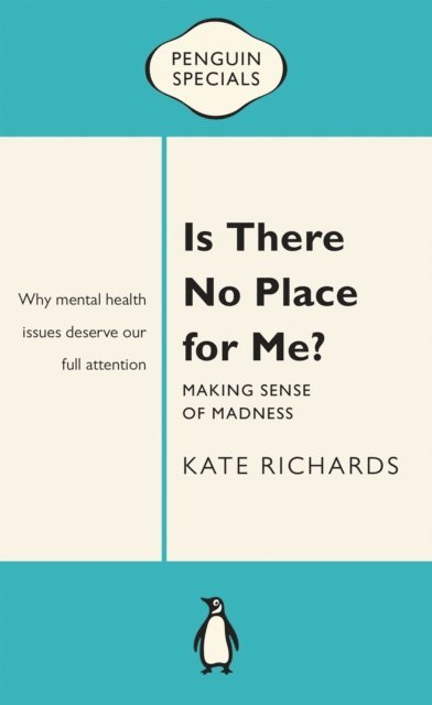 Kate Richards - Is There No Place for Me?: Making Sense of Madness: Penguin Special, E-bok