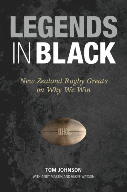 Tom Johnson - Legends in Black: New Zealand Rugby Greats on Why We Win, E-bok