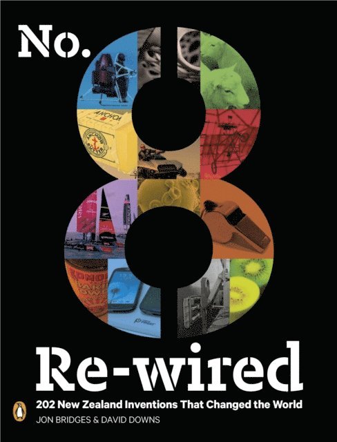 Jon Bridges, David Downs - No. 8 Re-wired: 202 New Zealand Inventions That Changed the World, E-bok