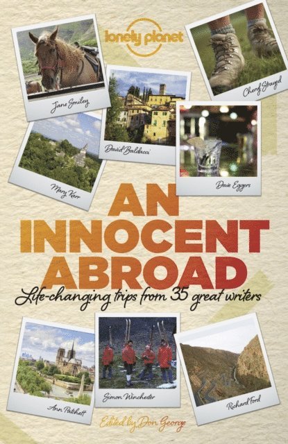 Jane Smiley, Alexander McCall Smith, Pico Iyer, Richard Ford, Dave Eggers, John Berendt - Lonely Planet An Innocent Abroad, E-bok