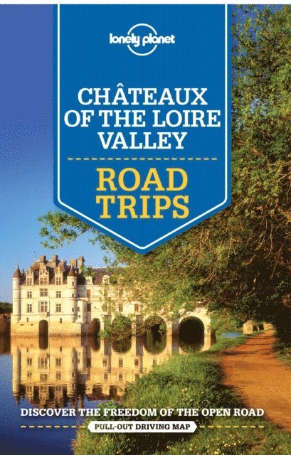 Gregor Clark, Jean-Bernard Carillet, Oliver Berry, Alexis Averbuck - Lonely Planet Chateaux of the Loire Valley Road Trips, E-bok