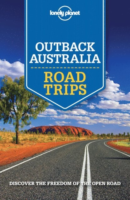 Meg Worby, Charles Rawlings-Way, Alan Murphy, Carolyn Bain, Anthony Ham - Lonely Planet Outback Australia Road Trips, E-bok