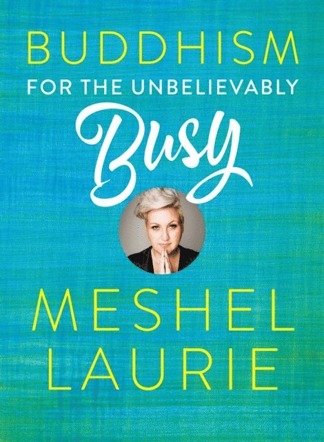 Meshel Laurie - Buddhism for the Unbelievably Busy, E-bok