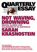 Not Waving, Drowning: Mental Illness and Vulnerability in AustraliaQuarterly Essay 85