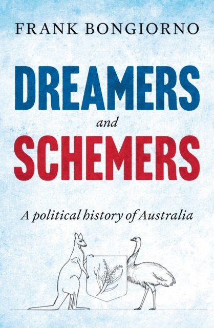 Frank Bongiorno - Dreamers and Schemers, E-bok