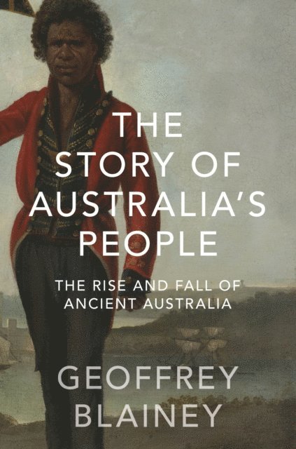 Geoffrey Blainey - Story of Australia's People Vol. I, E-bok