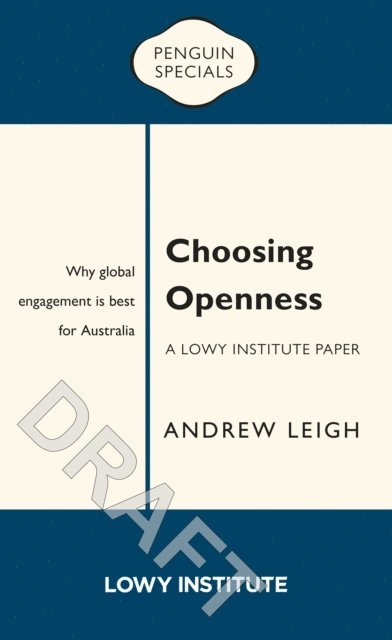 Andrew Leigh - Choosing Openness: A Lowy Institute Paper: Penguin Special, E-bok