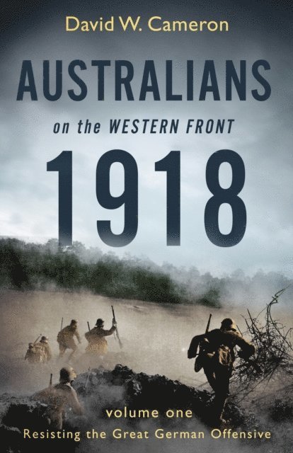 David W. Cameron - Australians on the Western Front 1918 Volume I, E-bok