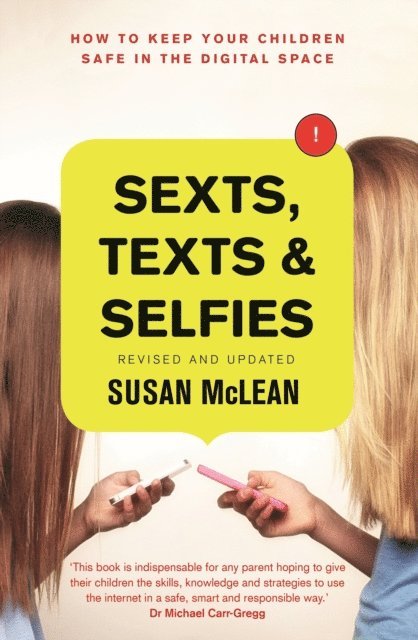 Susan McLean - Sexts, Texts and Selfies: How to keep your children safe in the digital space, E-bok