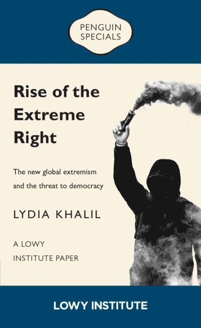 Lydia Khalil - Rise of the Extreme Right: A Lowy Institute Paper: Penguin Special, E-bok
