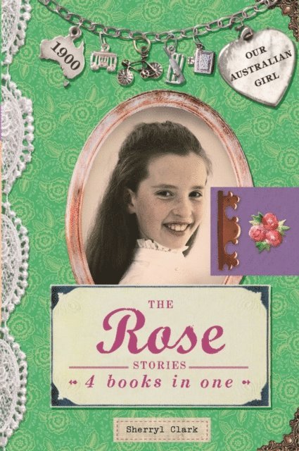 Sherryl Clark - Our Australian Girl: The Rose Stories, E-bok
