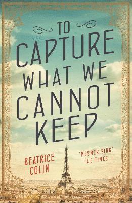 Beatrice Colin - To Capture What We Cannot Keep, Häftad