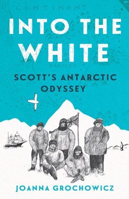 Joanna Grochowicz - Into the White: Scott's Antarctic Odyssey, Häftad. Tillgänglighet: Tillfälligt slut