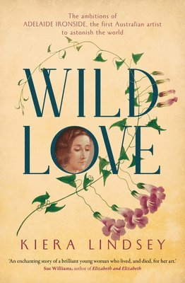Kiera Lindsey - Wild Love: The Ambitions of Adelaide Ironside, the First Australian Artist to Astonish the World, Häftad. Tillgänglighet: Tillfälligt slut