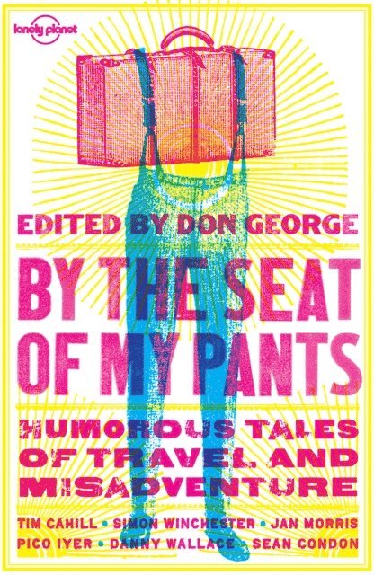 Simon Winchester, Danny Wallace, Jan Morris, Pico Iyer, Don George, Sean Condon, Joshua Clark, Tim Cahill, Wickham Boyle - Lonely Planet By the Seat of My Pants, E-bok