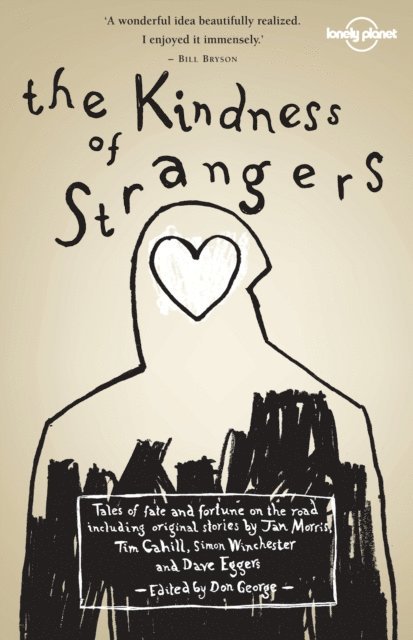 Simon Winchester, Jan Morris, Don George, Dave Eggers, Tim Cahill - Lonely Planet The Kindness of Strangers, E-bok