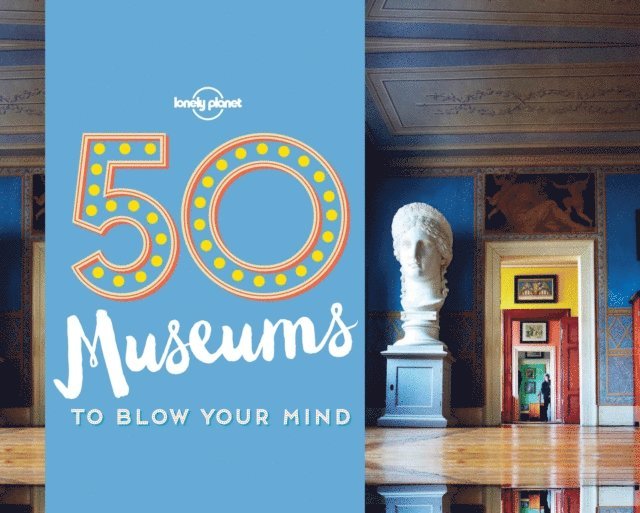 Kalya Ryan, Ben Handicott - 50 Museums to Blow Your Mind, E-bok