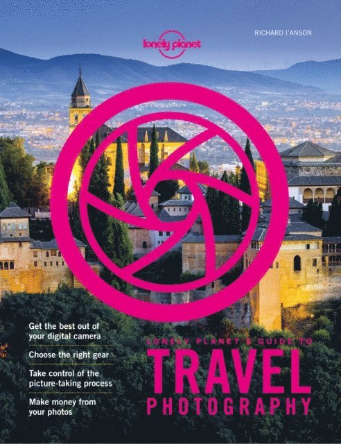 Richard I'Anson, Lonely Planet - Lonely Planet Lonely Planet's Guide to Travel Photography and Video, E-bok