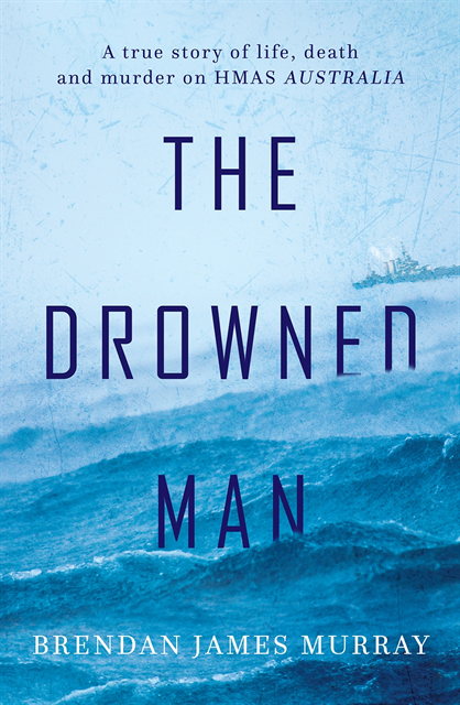 Brendan James Murray - Drowned Man: A True Story of Life, Death and Murder on HMAS Australia, E-bok