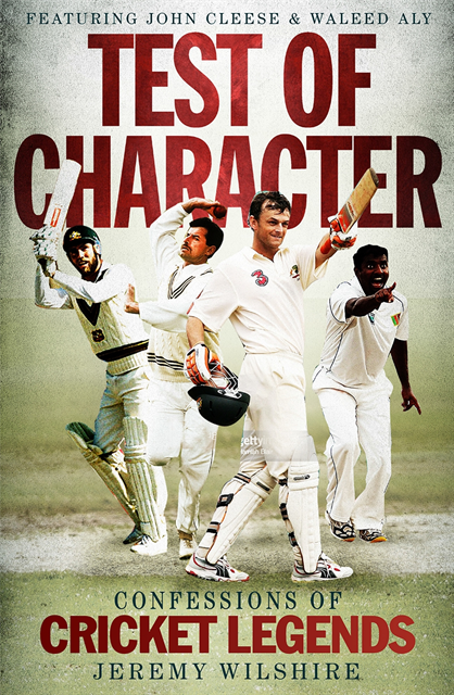 Jeremy Wilshire - Test of Character: Confessions of cricket legends, E-bok