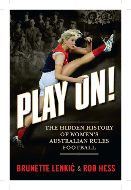 Rob Hess, Brunette Lenkic - Play On: The Hidden History of Women's Australian Rules Football, E-bok
