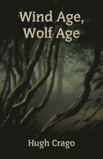 Hugh Crago - Wind Age, Wolf Age, E-bok
