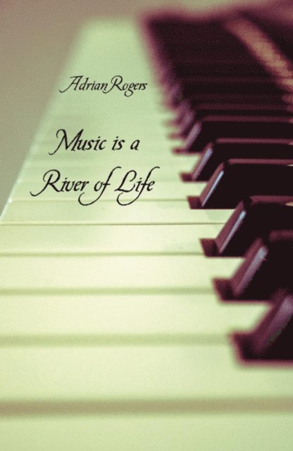 Adrian Rogers - Music is a River of Life, E-bok