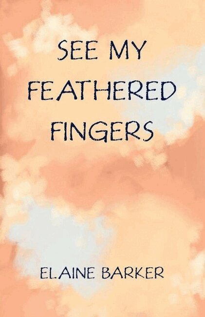 Elaine Barker - See My Feathered Fingers, Häftad