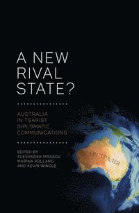 A New Rival State?: Australia in Tsarist Diplomatic Communications