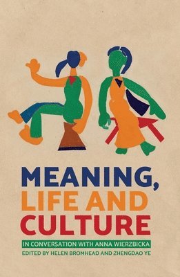 Helen Bromhead, Zhengdao Ye - Meaning, Life and Culture: In conversation with Anna Wierzbicka, Häftad. Tillgänglighet: Lägg i varukorg