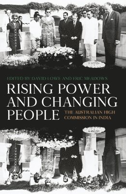 David Lowe, Eric Meadows - Rising Power and Changing People: The Australian High Commission in India, Häftad