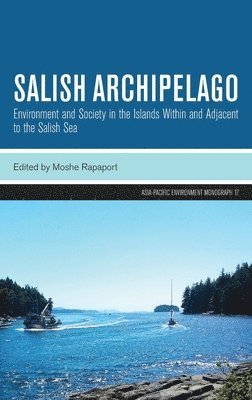 Moshe Rapaport - Salish Archipelago: Environment and Society in the Islands Within and Adjacent to the Salish Sea, Inbunden