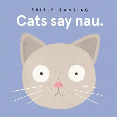 Philip Bunting - Cats Say Nau, Kartonnage. Tillgänglighet: Tillfälligt slut