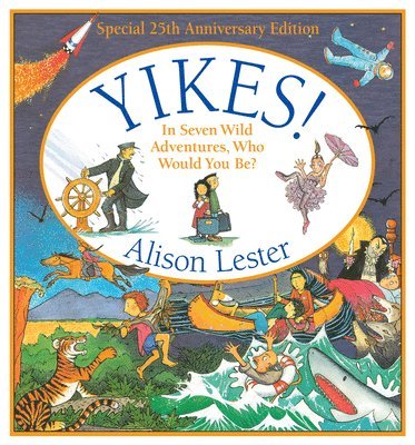 Alison Lester - Yikes!: In Seven Wild Adventures, Who Would You Be?, Inbunden