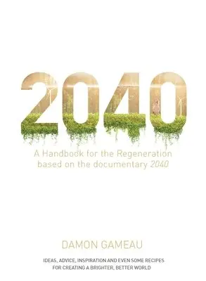 Damon Gameau - 2040: A Handbook for the Regeneration, Häftad. Tillgänglighet: Lägg i varukorg