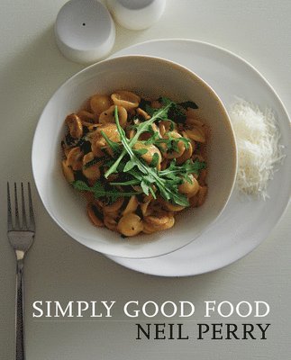 Neil Perry - Simply Good Food, Häftad