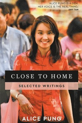 Alice Pung - Close to Home: Selected Writings, Häftad