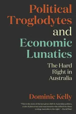 Dominic Kelly - Political Troglodytes and Economic Lunatics: The Hard Right in Australia, Häftad. Tillgänglighet: Lägg i varukorg