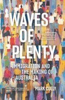Mark Cully - Waves of Plenty: Immigration and the Making of Australia, Häftad