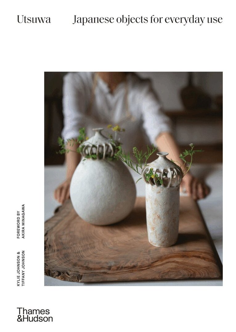 Kylie Johnson, Tiffany Johnson - Utsuwa: Japanese Objects for Everyday Use, Inbunden. Tillgänglighet: Tillfälligt slut
