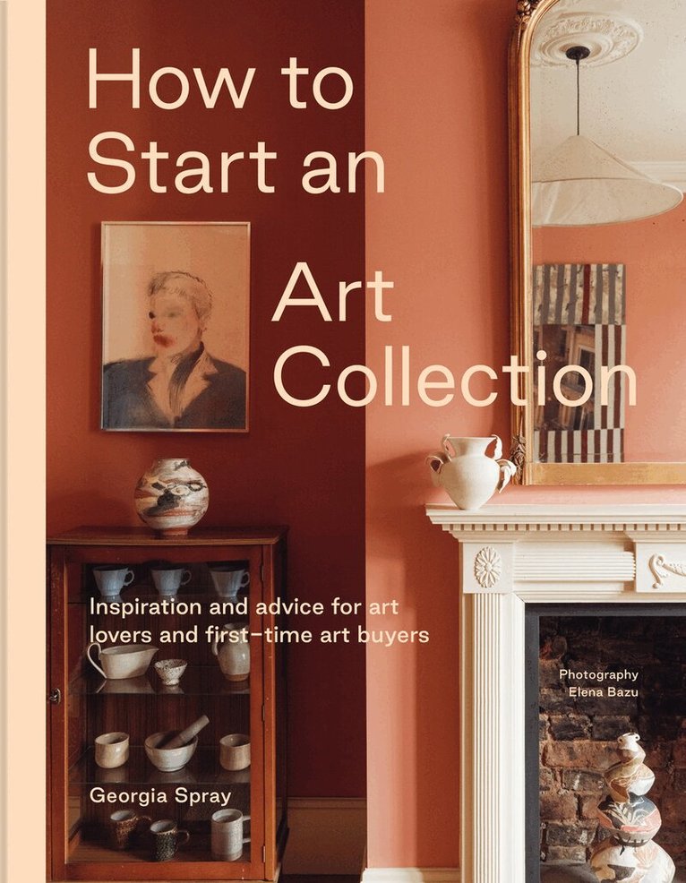 Georgia Spray - How to Start an Art Collection, Inbunden