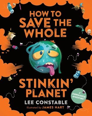 Lee Constable - How to Save the Whole Stinkin' Planet, Häftad