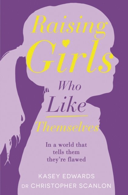 Christopher Scanlon, Kasey Edwards - Raising Girls Who Like Themselves, E-bok