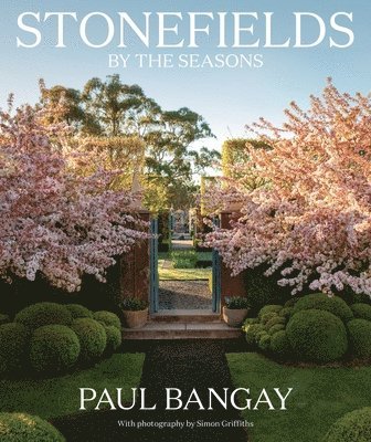Paul Bangay - Stonefields by the Seasons, Inbunden
