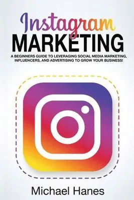 Michael Hanes - Instagram Marketing, Häftad. Tillgänglighet: Lägg i varukorg